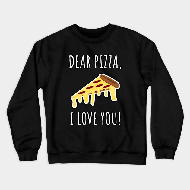 Dear Pizza I Love You Crewneck Sweatshirt by LunaMay